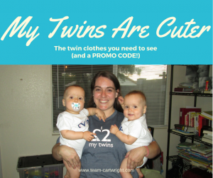 Text: My Twins Are Cuter The twin clothes you need to see (and a PROMO CODE) Picture: Mom holding twin babies, one with pacifier one smiling