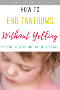 How To End Tantrums Without Yelling and Still Respect Your Child's Feelings with picture of a toddler girl's face