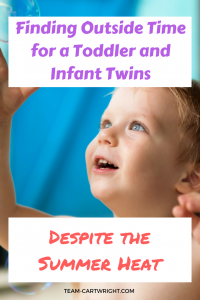 How to get your toddler outside this summer when you have infant twins. #newborntwins #toddlersummer #summerschedule #momhack Team-Cartwright.com