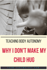 Picture of a child saying no with text overlay Teaching body autonomy: Why I don't make my child hug