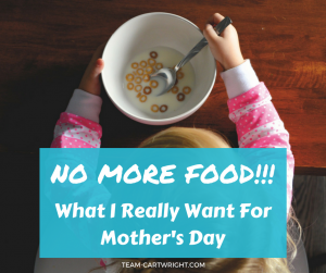 You know what this mom wants for Mother's Day? To not cook for anyone. Nope, not my problem what you eat kiddos.  For one day, someone else is in charge of all the meal decisions.  Bliss.  Mother's Day gifts | What moms want | mom humor #mothersday #giftidea #nonmaterialgift #momlife #momhumor  Team-Cartwright.com