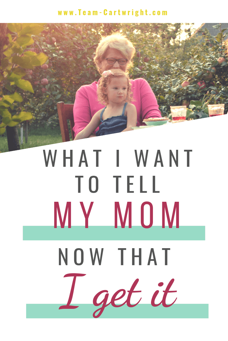 picture of a grandmother and grandchild with text: What I Want To Tell My Mom Now That I Get It