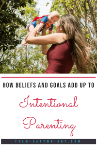 How your beliefs and goals can help with intentional parenting. Learn what intentional parenting is, why it matters, and how to start using it. #parenting #intentional #babywise #mom #tips Team-Cartwright.com