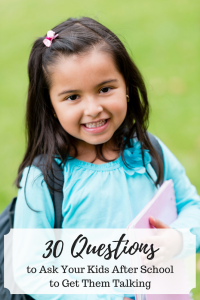 30 questions to ask your kids after school to get them talking.