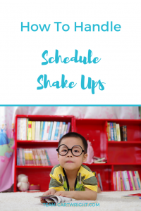 how to handle schedule shake ups. What to do when you need to update and adjust your kids' routine.