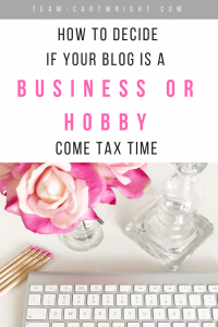 Is my blog a business or a hobby? This seems like a simple enough question, but there are big implications come tax time. How do you claim your blog income? Learn how to decide where you fall. #blogtaxes #income #hobbyblog #businessblog #taxtips Team-Cartwright.com