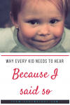 Every child needs to hear 'Because I said so.' We all hated it as kids, and it isn't the all the time answer. But learn why it is a valuable parenting tool. #positive #parenting #learning #discipline #toddler #preschooler #kid #teen #mom #tip Team-Cartwright.com