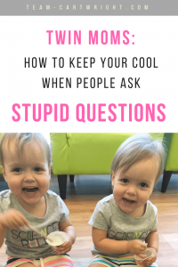 Twin moms, we all know what it is like to be out and have someone ask you a question about your twins that leaves you thinking 'Are you serious?' But as frustrating as it can be I try to be mindful and polite when this happens.  Here is how to keep your cool when people ask stupid questions. #twins #questions #outings #mom #real #life #baby #newborn #toddler Team-Cartwright.com