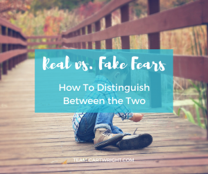 Real vs. Fake Fears: How To Distinguish Between the Two