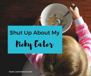 Have an opinion about picky eaters? Keep it to yourself. Basically, shut up about my picky eater. #picky #eater # toddler #kids #preschooler