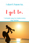 I have a simple way to make life easier, just three little words. I get to. #positive #parenting #mom #attitude #destress #motivation #motherhood  Team-Cartwright.com