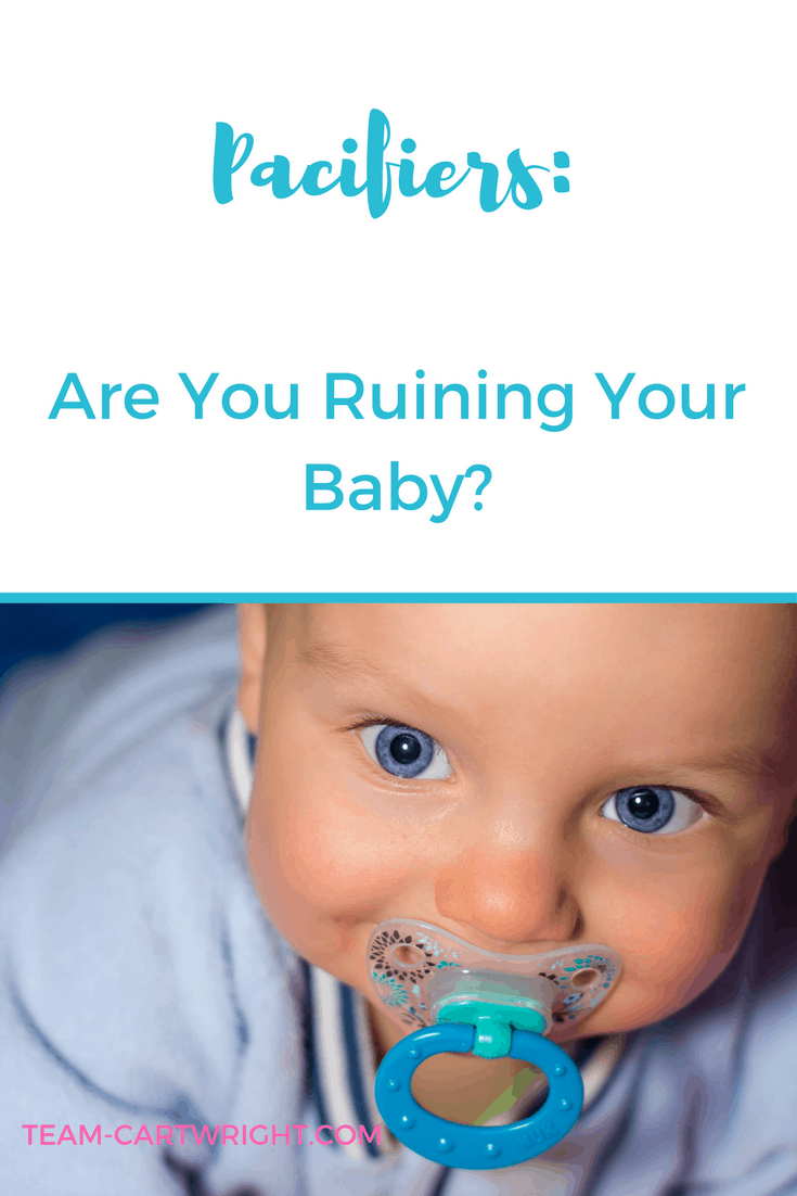 Pacifiers: Are You Ruining Your Baby? - Team Cartwright