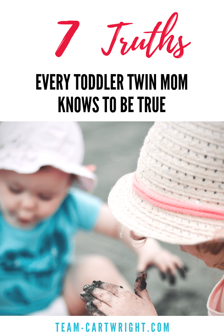 7 truths every toddler twin mom knows to be true. Twins are an adventure. Toddler twins? Hold on to your hat! Learn what the busy life of toddler twins is like. #ToddlerTwins #OneYearOldTwins #TwinLife #TwinTips #TwinMom Team-Cartwright.com