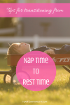 Text: Tips for transitioning from Nap Time To Rest Time with picture of young child laying back in a wagon outside.