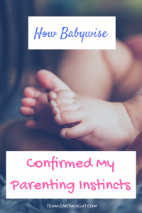 Babywise confirmed my parenting instincts. What do you do if your parenting gut goes against what is trendy? Here is how I overcame that. #babywise #parenting #positiveparenting #motherhood #momlife #motivation #baby #toddler Team-Cartwright.com