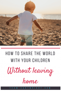 How to share the world with your children without leaving home.  Travel is an amazing educational experience for children, but it isn't always possible to take them around the world.   Here are ways to teach your children about the world and all the different cultures in it without even leaving home. #kids #travel #education #experience #cheap #budget #homeschool #toddler #preschool Team-Cartwright.com