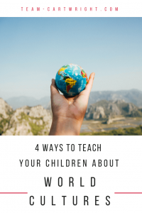 4 Ways to teach your children about world cultures. Share the world with your kids all while staying home. Easy ways to teach global thinking to your kids. #travel #world #cultures #summer #global #thinking #awareness #budget Team-Cartwright.com