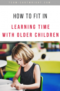 How to fit in learning time with older children. As kids get older they get busier, but there is no reason to stop this fun time. Here is how to still get learning time back into the schedule. #learning #time #activities #schedule #babywise Team-Cartwright.com