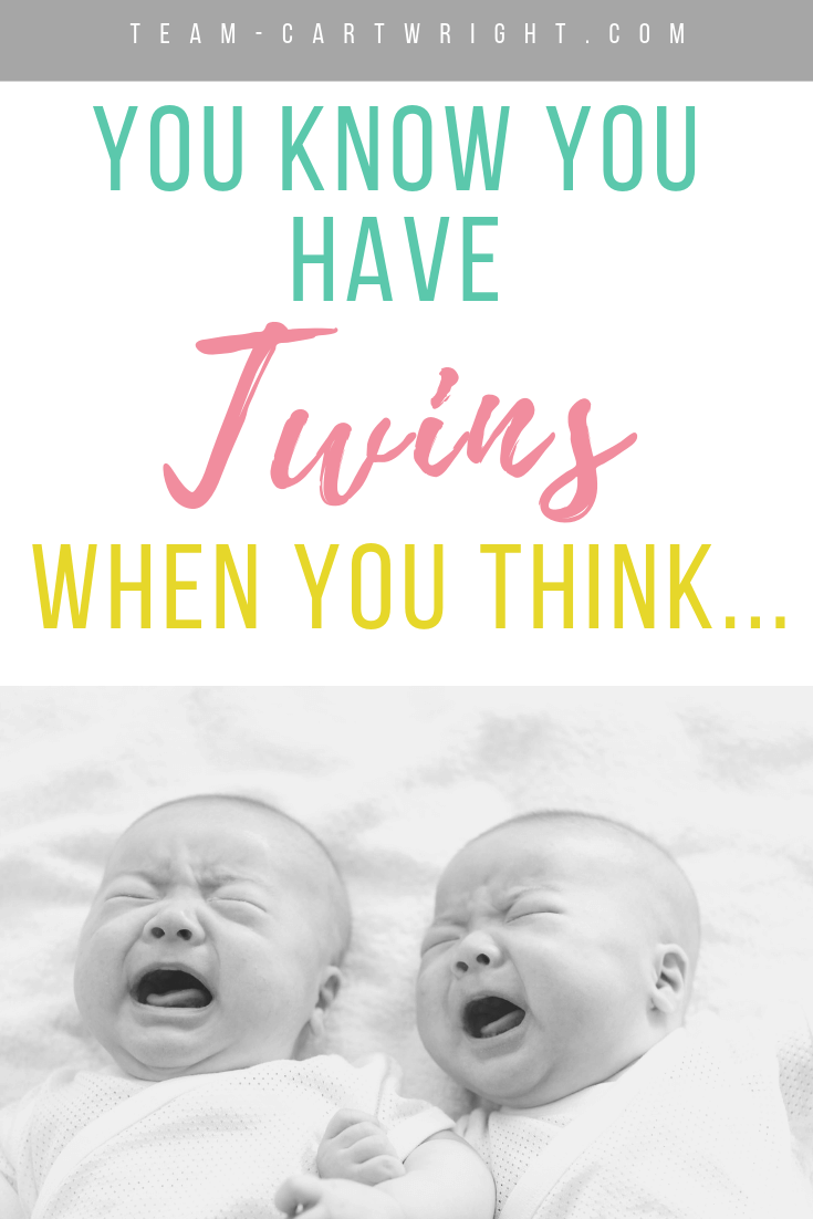 twin babies crying with text: You Know You Have Twins When You Think...