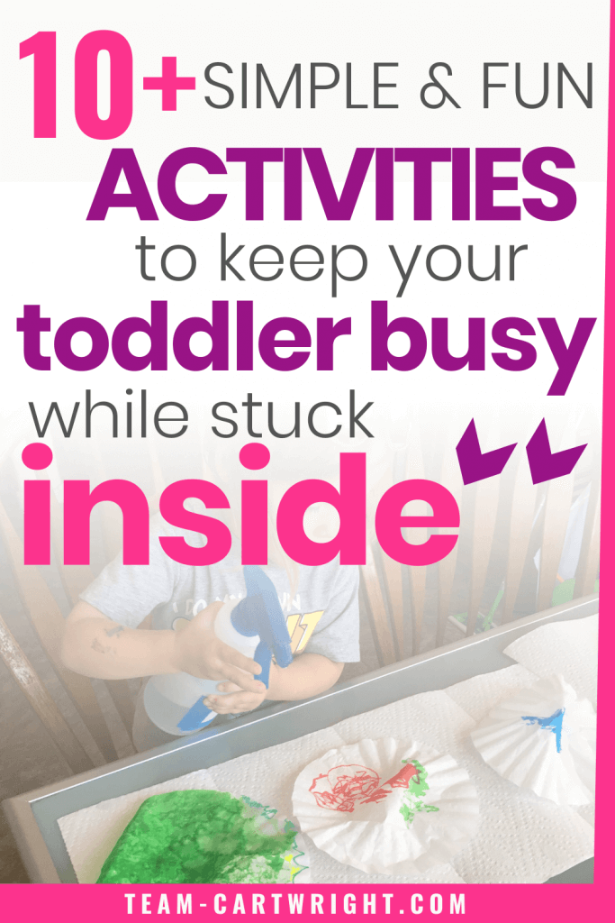 Simple and Fun activities to keep your toddler busy while stuck inside