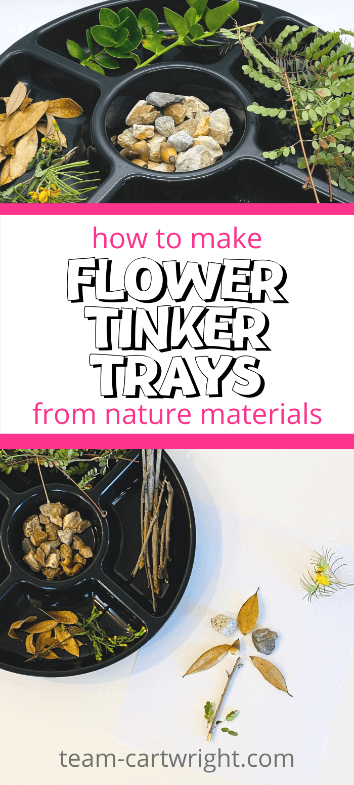 Text: how to make Flower Tinker Trays from Nature Materials. Top picture: tinker tray full of sticks, rocks, leaves, flowers, and other nature materials. Bottom picture: nature tray and flower made from the materials.