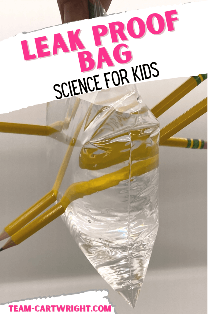 Text: Leak Proof Bag Science for Kids; Picture: resealable baggie of water with pencils pushed through the bag so the water doesn't leak