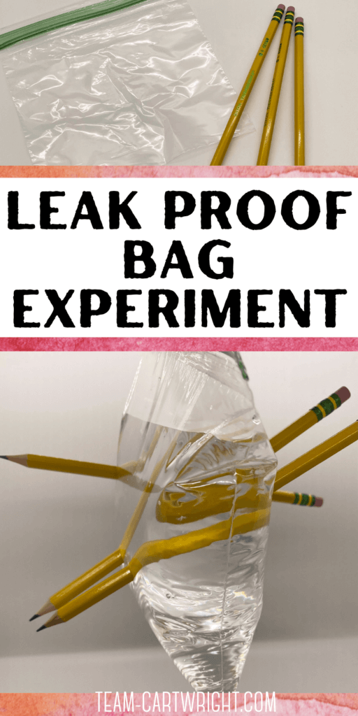 Text: Leak Proof Bag Experiment  Top Picture: plastic resealable bag and 3 pencils; Bottom Picture: Bag from above filled with water and 3 pencils piercing through the bag without the water leaking